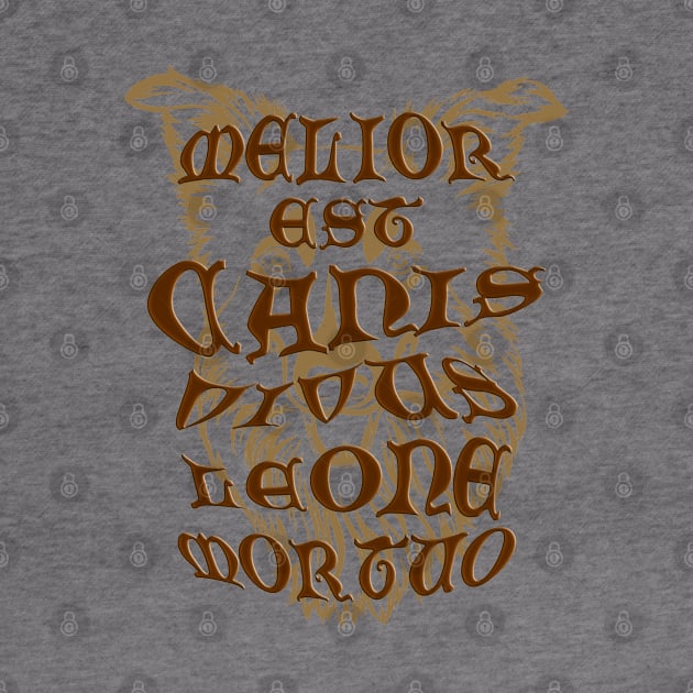 Melior est canis vivus leone mortuo' meaning a living dog is better than a dead lion, Gothic letters with a bas-relief effect on the background of a dog's head in shades of brown by PopArtyParty